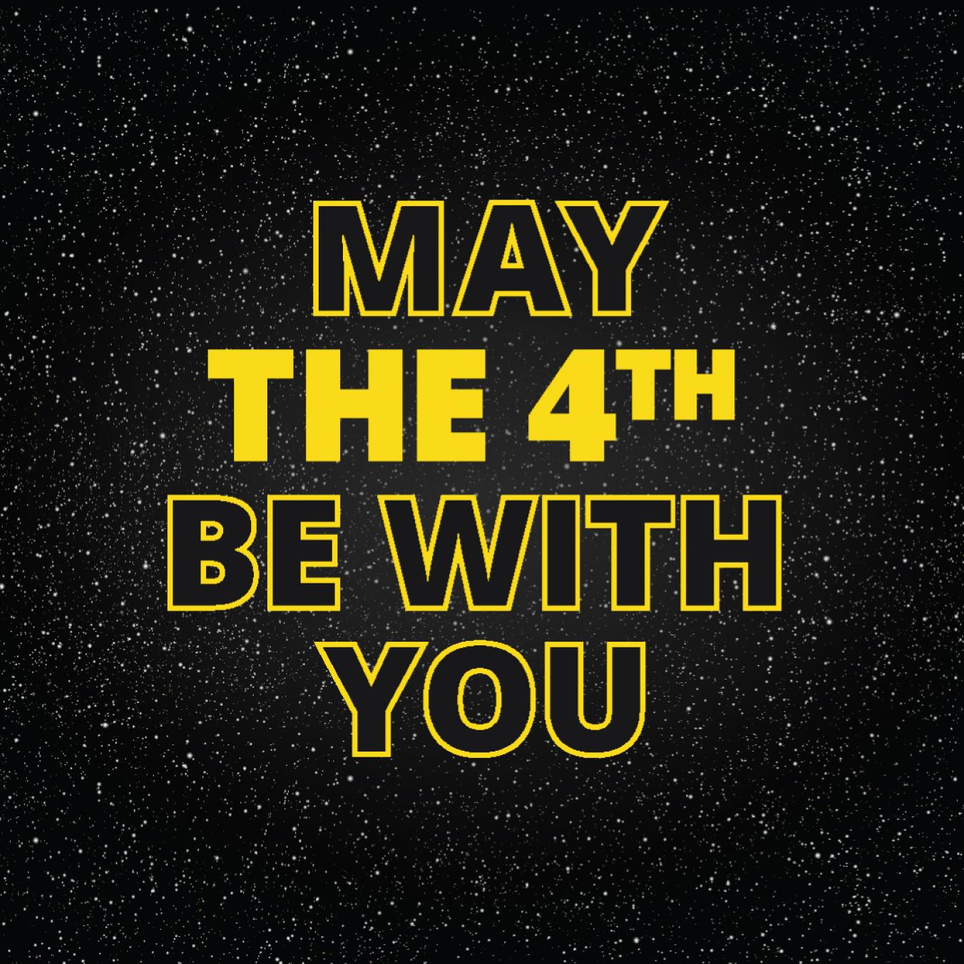 May the 4th Be With YOU!